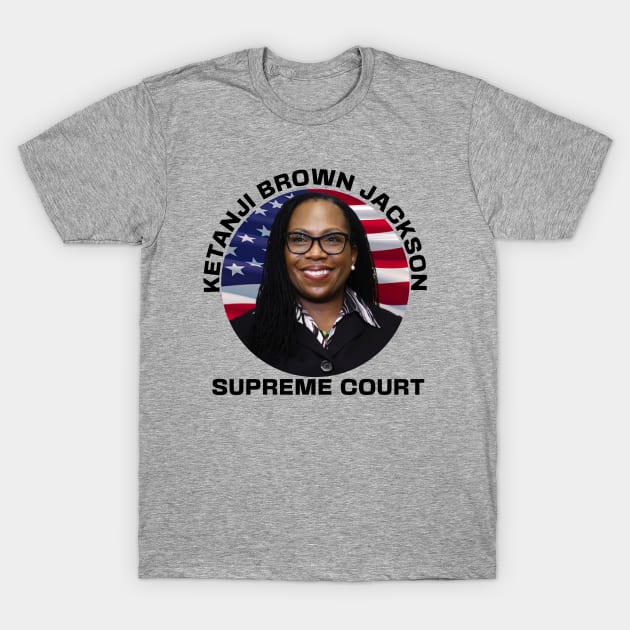 Ketanji Brown Jackson / Judge Ketanji Brown Jackson / Supreme Court justice / Supreme Court nominee T-Shirt by CLOCLO